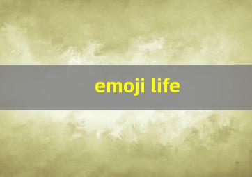 emoji life